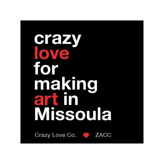 Crazy Love for Making Art in Missoula Sticker